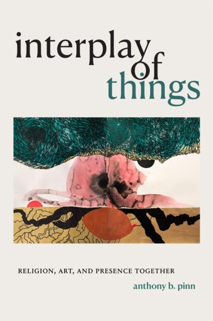 Interplay of Things - Religion, Art, and Presence Together