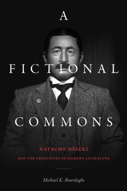 A Fictional Commons - Natsume Soseki and the Properties of Modern Literature