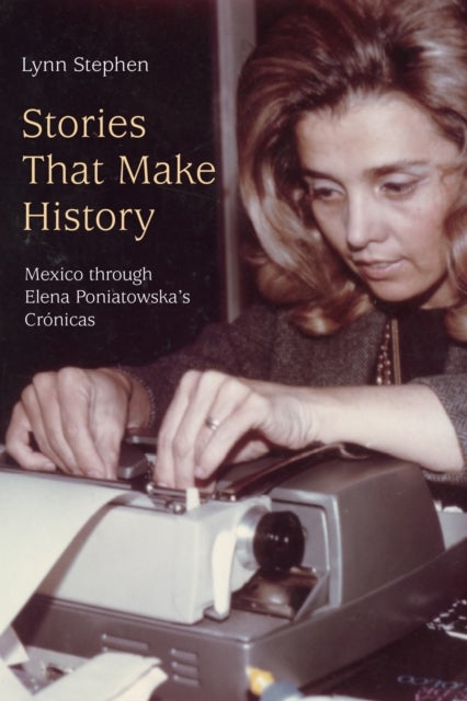 Stories That Make History - Mexico Through Elena Poniatowska's Cronicas