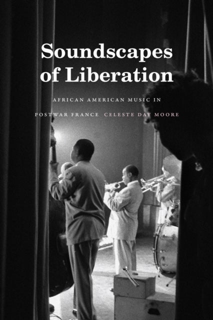 Soundscapes of Liberation - African American Music in Postwar France