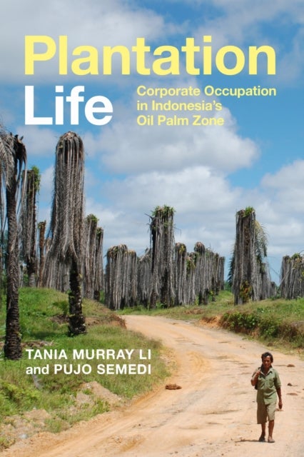 Plantation Life - Corporate Occupation in Indonesia's Oil Palm Zone