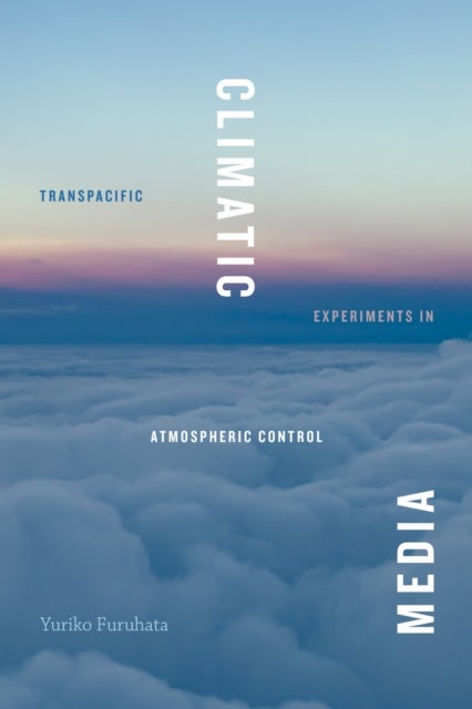 Climatic Media - Transpacific Experiments in Atmospheric Control