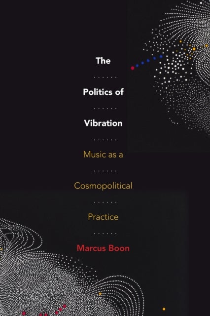 The Politics of Vibration - Music As a Cosmopolitical Practice