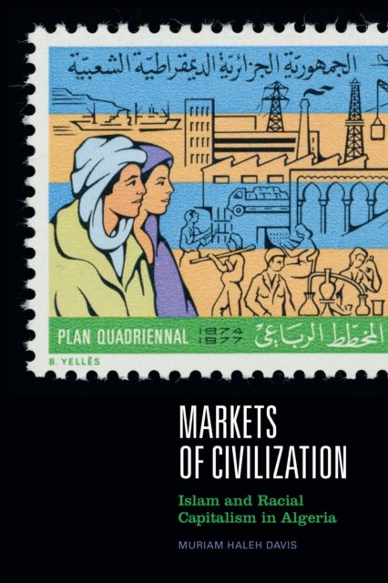Markets of Civilization - Islam and Racial Capitalism in Algeria