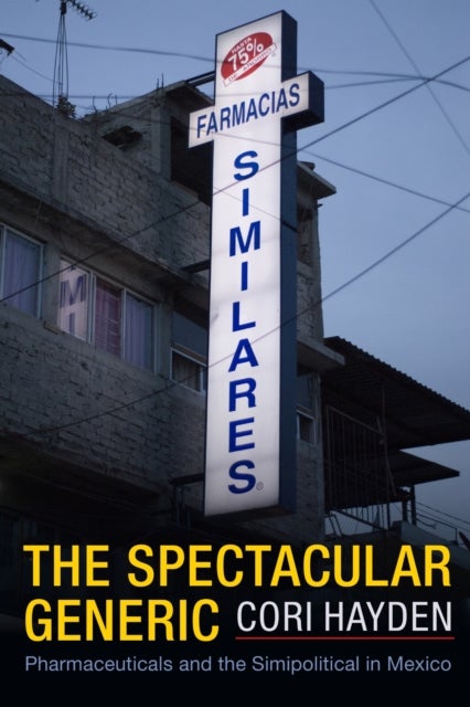 The Spectacular Generic - Pharmaceuticals and the Simipolitical in Mexico