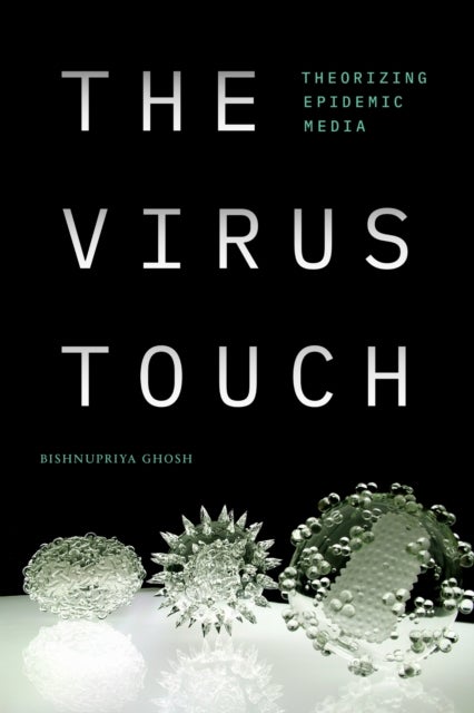 The Virus Touch - Theorizing Epidemic Media