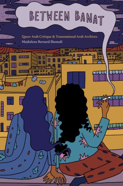 Between Banat - Queer Arab Critique and Transnational Arab Archives