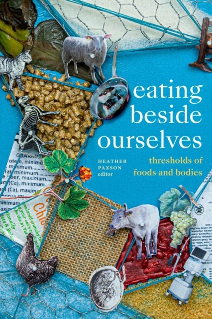 Eating Beside Ourselves - Thresholds of Foods and Bodies