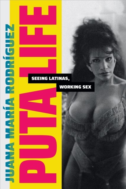 Puta Life - Seeing Latinas, Working Sex