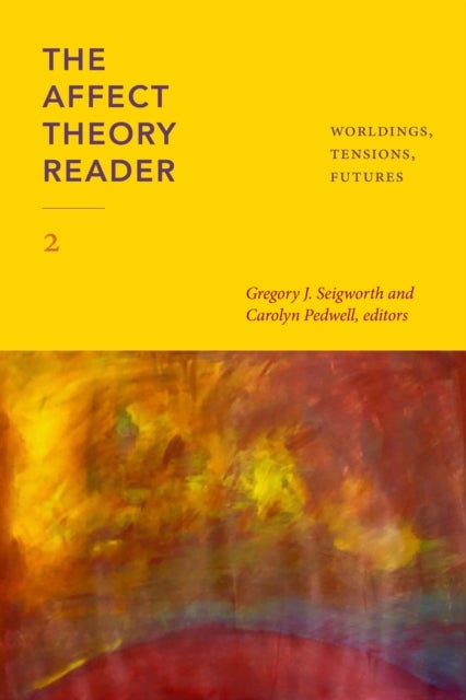 The Affect Theory Reader 2 - Worldings, Tensions, Futures