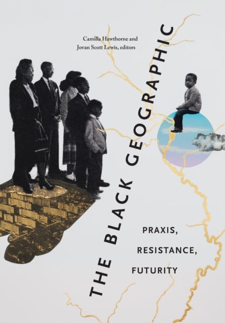 The Black Geographic - Praxis, Resistance, Futurity