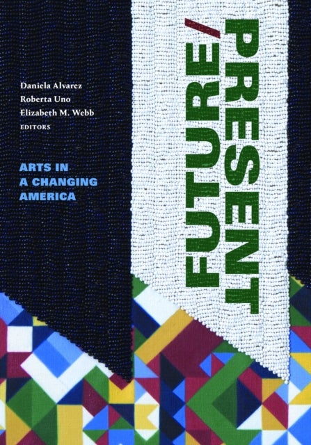 FUTURE/PRESENT - Arts in a Changing America