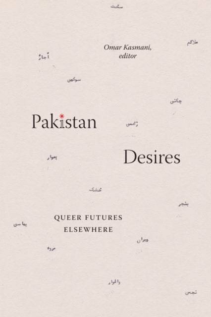 Pakistan Desires - Queer Futures Elsewhere