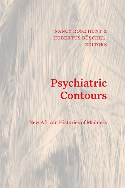 Psychiatric Contours - New African Histories of Madness