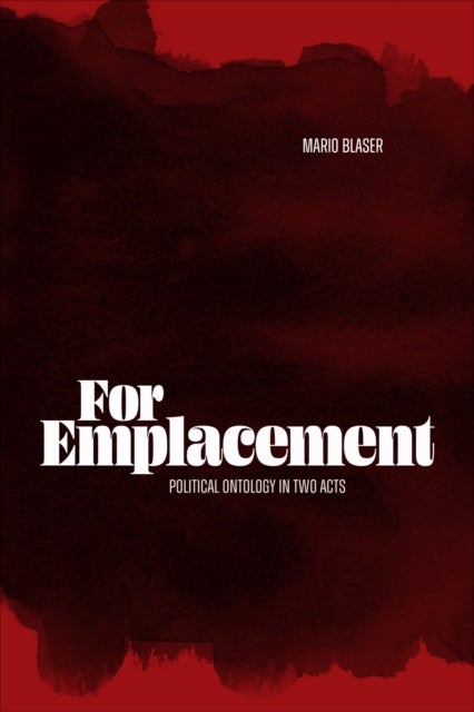 For Emplacement - Political Ontology in Two Acts