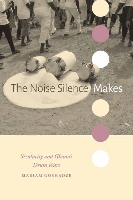 The Noise Silence Makes - Secularity and Ghana's Drum Wars
