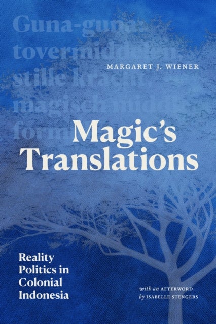 Magic's Translations - Reality Politics in Colonial Indonesia