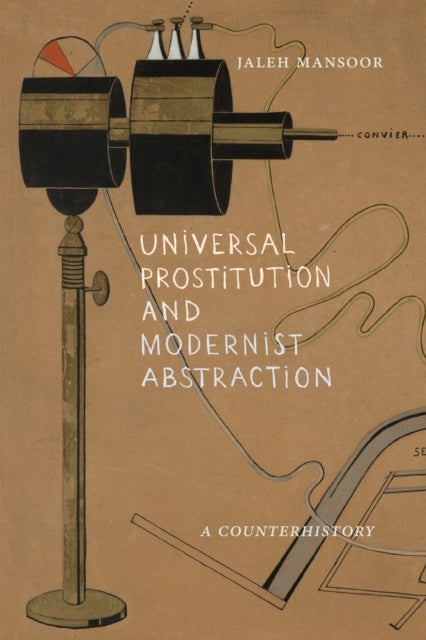 Universal Prostitution and Modernist Abstraction - A Counterhistory
