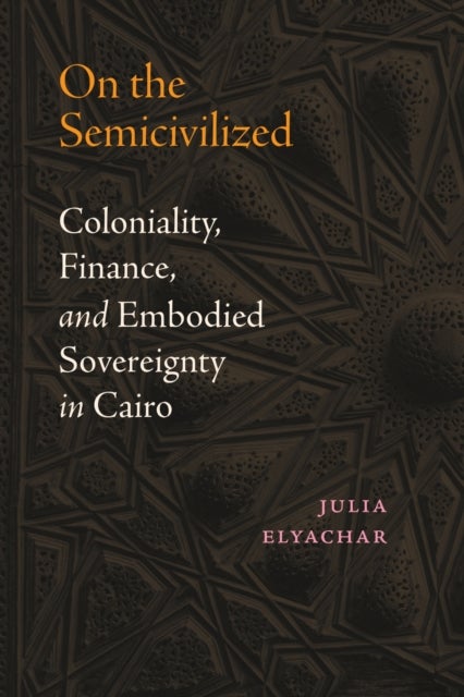 On the Semicivilized - Coloniality, Finance, and Embodied Sovereignty in Cairo