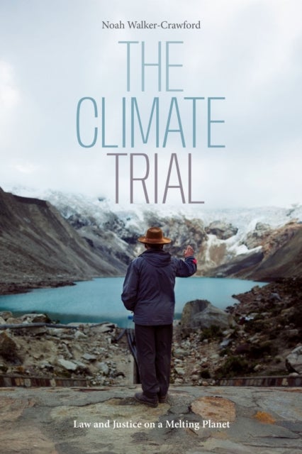 The Climate Trial - Law and Justice on a Melting Planet