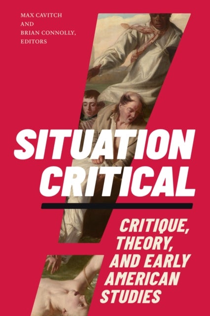Situation Critical - Critique, Theory, and Early American Studies