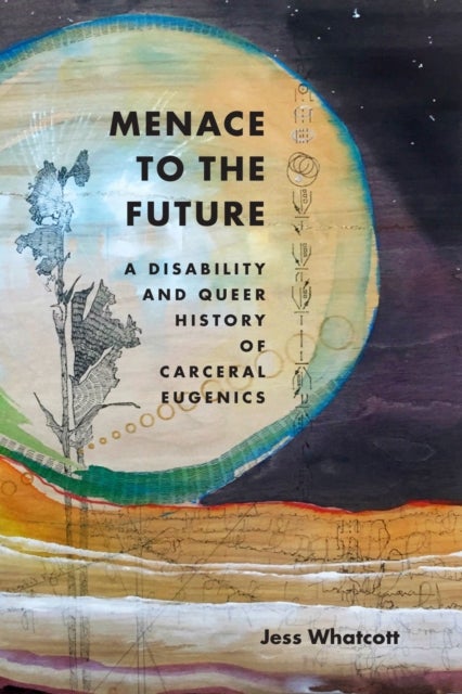 Menace to the Future - A Disability and Queer History of Carceral Eugenics