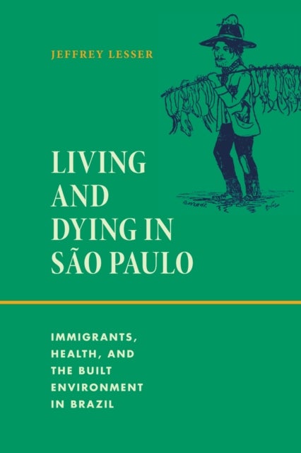 Living and Dying in Sao Paulo - Immigrants, Health, and the Built Environment in Brazil