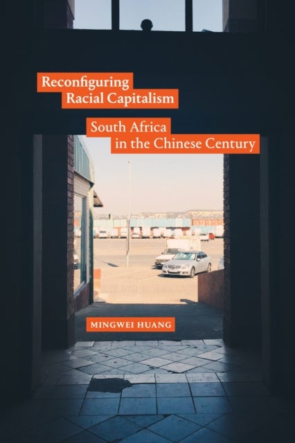 Reconfiguring Racial Capitalism - South Africa in the Chinese Century