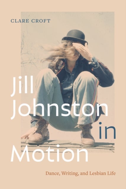 Jill Johnston in Motion - Dance, Writing, and Lesbian Life