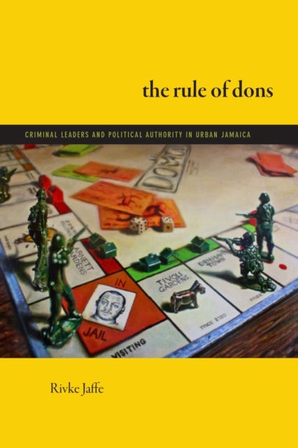 The Rule of Dons - Criminal Leaders and Political Authority in Urban Jamaica