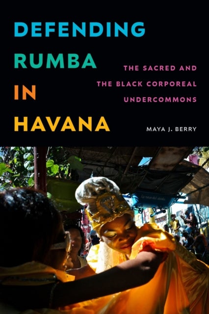 Defending Rumba in Havana - The Sacred and the Black Corporeal Undercommons