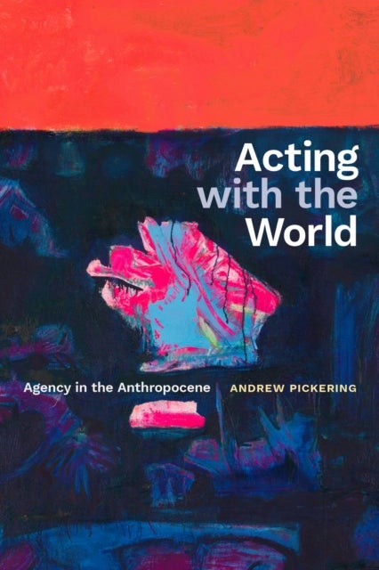 Acting with the World - Agency in the Anthropocene