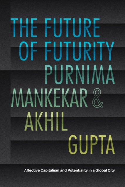 The Future of Futurity - Affective Capitalism and Potentiality in a Global City