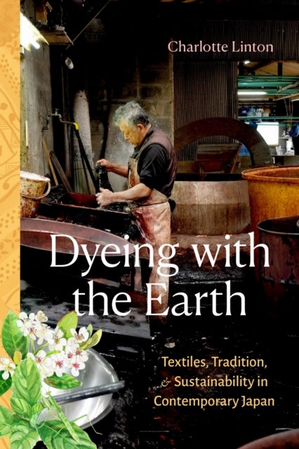 Dyeing with the Earth - Textiles, Tradition, and Sustainability in Contemp