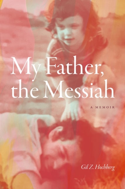 My Father, the Messiah - A Memoir