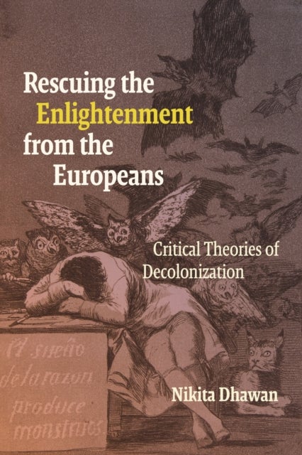 Rescuing the Enlightenment from the Europeans - Critical Theories of Decolonization