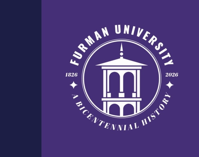Furman University, 1826–2026 - A Bicentennial History
