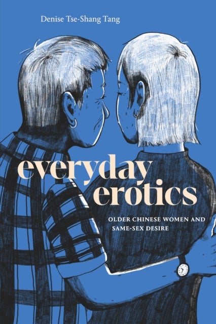 Everyday Erotics - Older Chinese Women and Same-Sex Desire