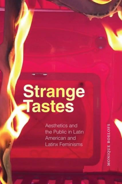 Strange Tastes - Aesthetics and the Public in Latin American and Latinx Feminisms