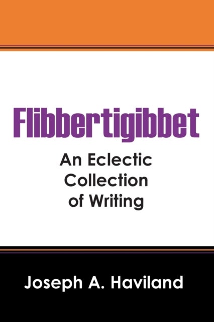 Flibbertigibbet - An Eclectic Collection of Writing