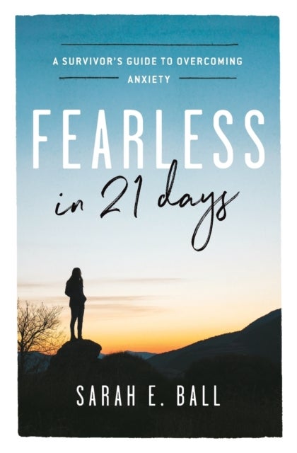 Fearless in 21 Days - A Survivor's Guide to Overcoming Anxiety