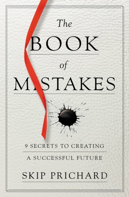 The Book of Mistakes - 9 Secrets to Creating a Successful Future