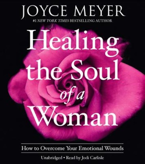 Healing the Soul of a Woman - How to Overcome Your Emotional Wounds