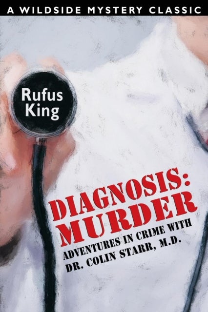 Diagnosis - Murder -- Adventures in Crime with Dr. Colin Starr, M.D.
