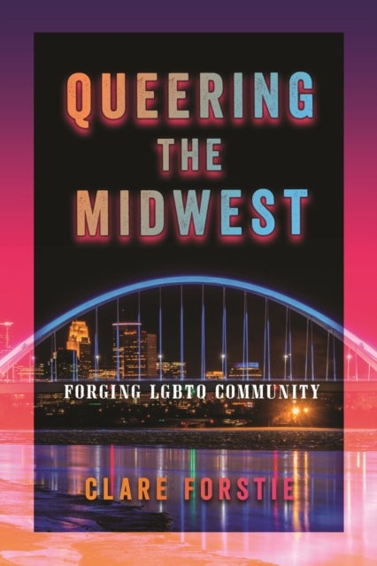 Queering the Midwest - Forging LGBTQ Community