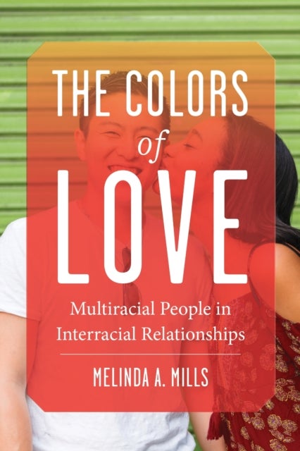 The Colors of Love - Multiracial People in Interracial Relationships