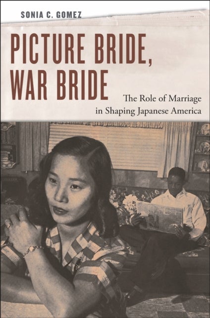 Picture Bride, War Bride - The Role of Marriage in Shaping Japanese America