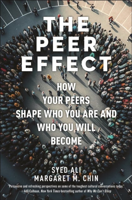 The Peer Effect - How Your Peers Shape Who You Are and Who You Will Become