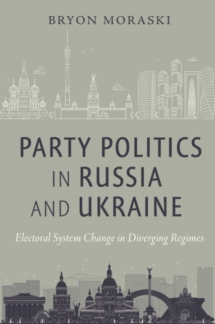 Party Politics in Russia and Ukraine - Electoral System Change in Diverging Regimes