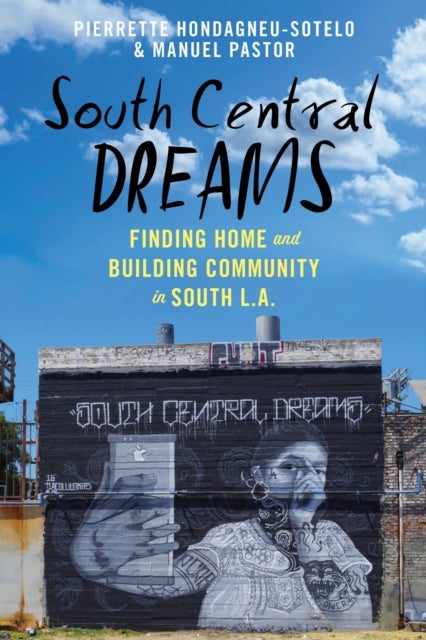 South Central Dreams - Finding Home and Building Community in South L.a.